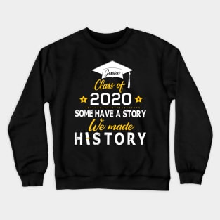 Jessica Class Of 2020 Some Have A Story We Made History Social Distancing Fighting Coronavirus 2020 Crewneck Sweatshirt